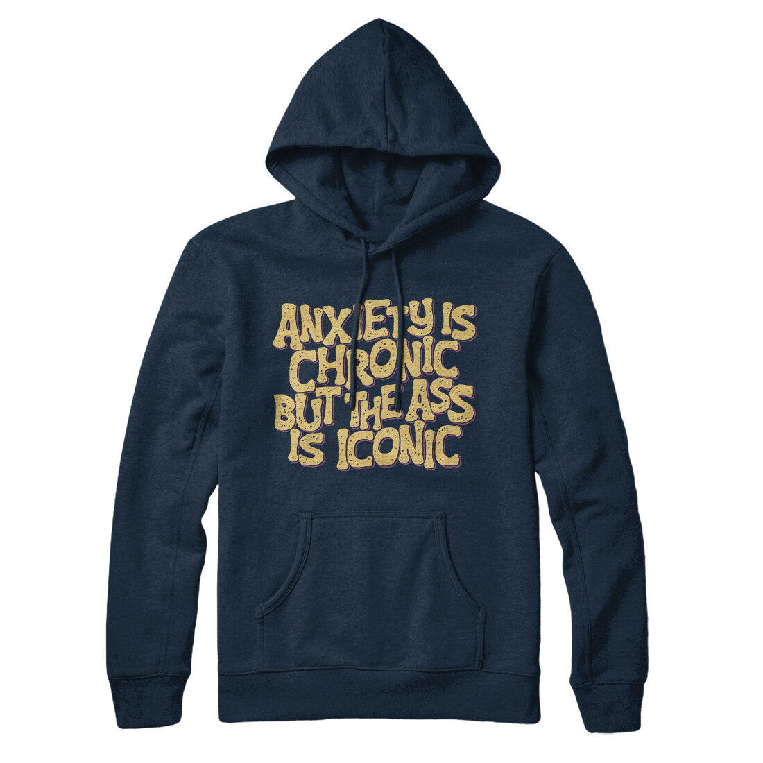 Anxiety Is Chronic But The Ass Is Iconic Hoodie